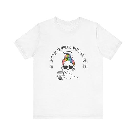 My Savior Complex Graphic Tee for Women - Fun Unisex Short Sleeve T-Shirt
