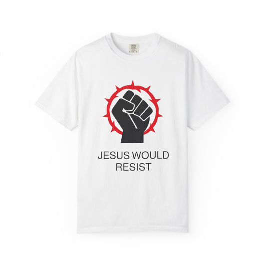 Unisex Garment-Dyed T-Shirt - 'Jesus Would Resist' Motivational Tee